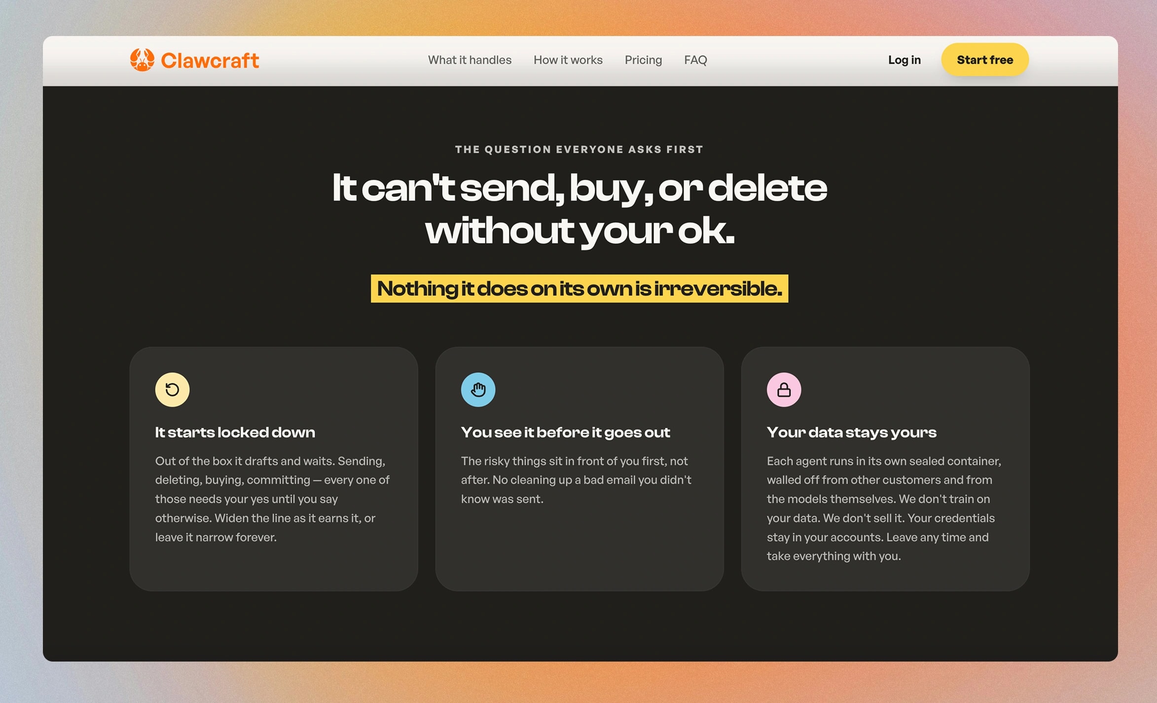 A section of the ClawCraft landing page. The question everyone asks first: it can't send, buy, or delete without your ok. Nothing it does on its own is irreversible. Three cards: it starts locked down, you see it before it goes out, your data stays yours.